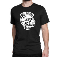 Just Another Sexy Ass Bald Guy 84151968 Classic T-shirt | Artistshot