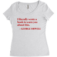 I Literally Wrote A Book To Warn You About This   George Orwell Warned Women's Triblend Scoop T-shirt | Artistshot