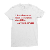 I Literally Wrote A Book To Warn You About This   George Orwell Warned Ladies Fitted T-shirt | Artistshot