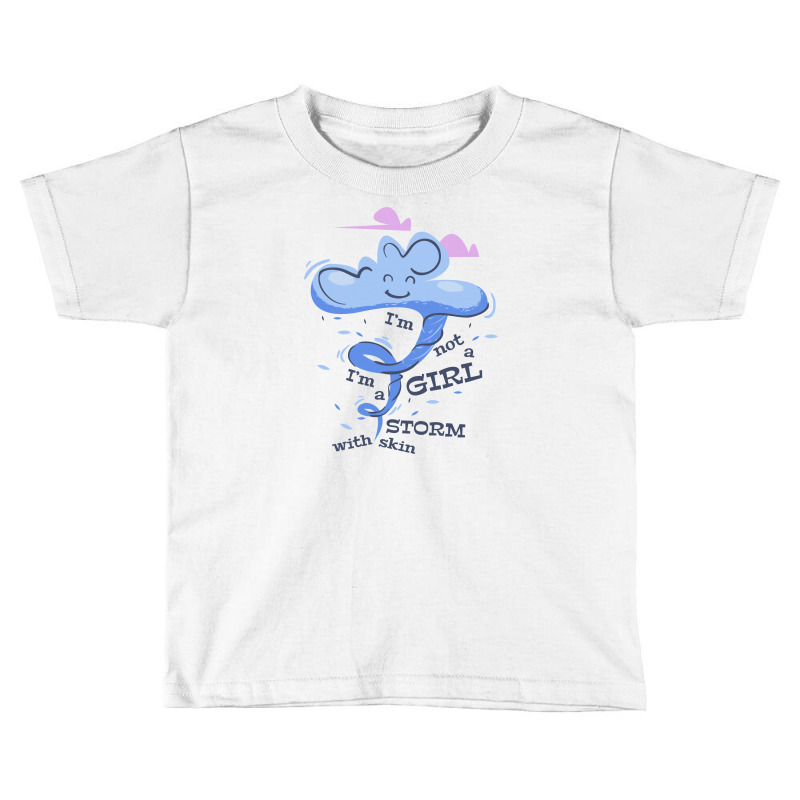 I'm Not A Girl I'm A Storm With Skin Toddler T-shirt | Artistshot