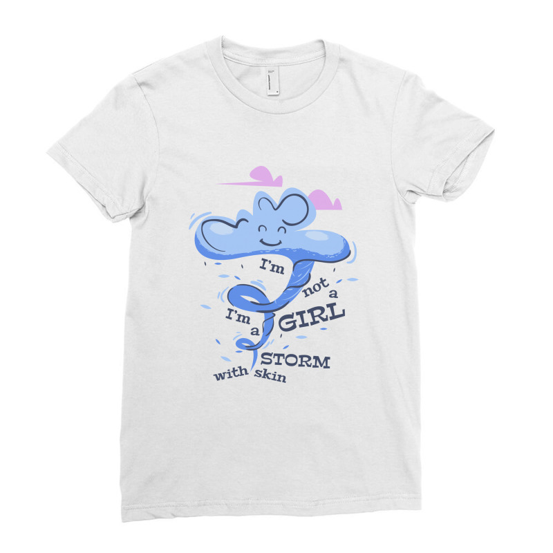 I'm Not A Girl I'm A Storm With Skin Ladies Fitted T-shirt | Artistshot