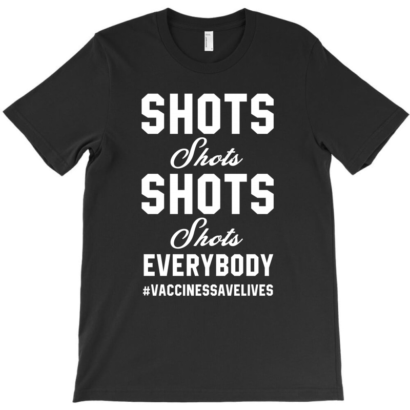 Vaccine Shots Shots Shots - Pro Vaccination Gift T-shirt | Artistshot