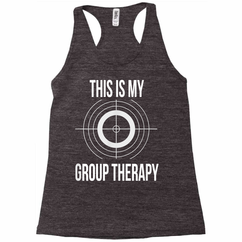 This Is My Group Therapy Shooting Support T Shirt Racerback Tank by MoczoTenleigh | Artistshot