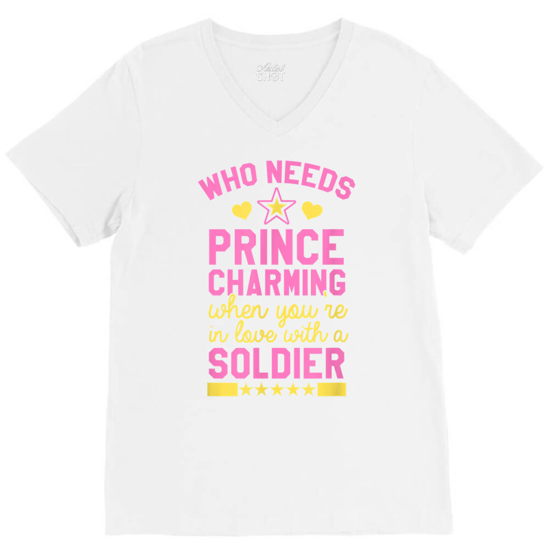 Who Needs Prince Charming When You're In Love With A Soldier V-neck Tee | Artistshot