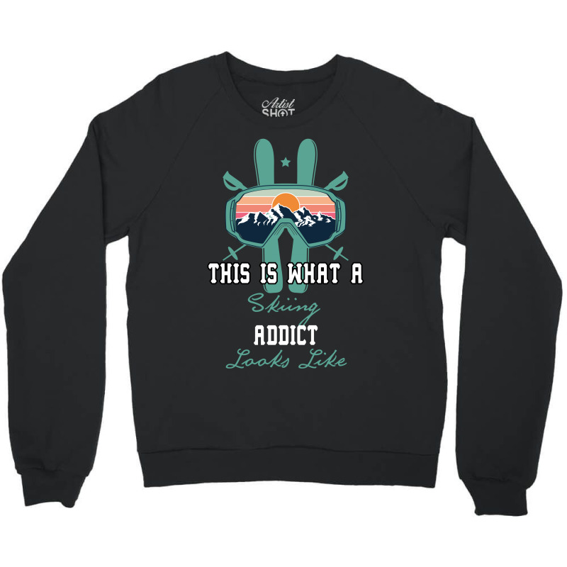 This What A Skiing Addict Looks Like Crewneck Sweatshirt | Artistshot