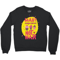 Make Cupcake Not War Crewneck Sweatshirt | Artistshot