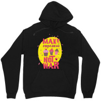 Make Cupcake Not War Unisex Hoodie | Artistshot