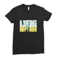 A Wetsuit Is The Only Suit I Own Humorous Scuba Diver Design Ladies Fitted T-shirt | Artistshot