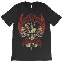 All Men Are Created Equal But Only The Best Are Born In January T-shirt | Artistshot