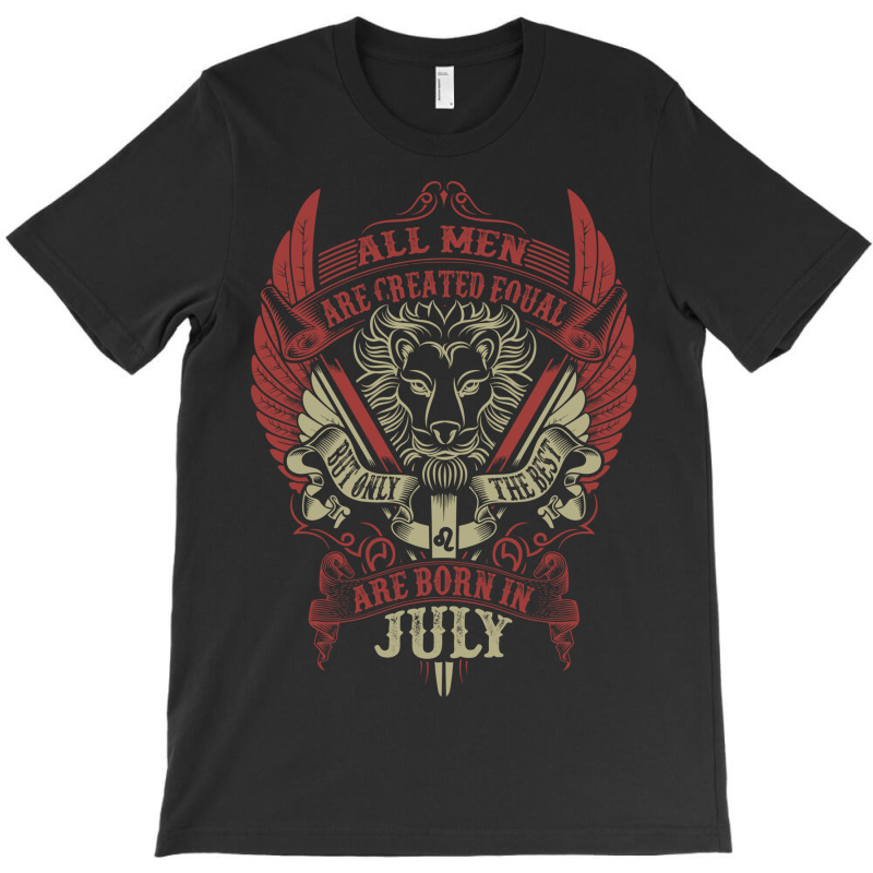 All Men Are Created Equal But Only The Best Are Born In July T-shirt | Artistshot