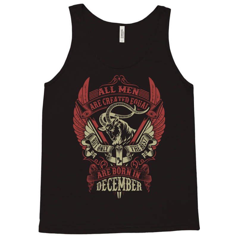 All Men Are Created Equal But Only The Best Are Born In December Tank Top | Artistshot