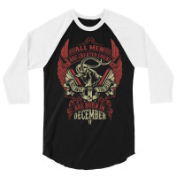 All Men Are Created Equal But Only The Best Are Born In December 3/4 Sleeve Shirt | Artistshot