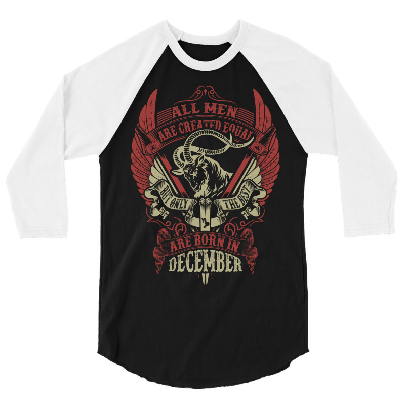 All Men Are Created Equal But Only The Best Are Born In December 3/4 Sleeve Shirt | Artistshot