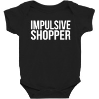 Impulsive Shopper Baby Bodysuit | Artistshot