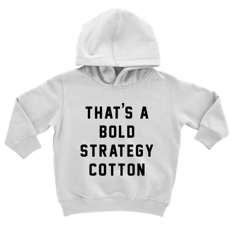 That's A Bold Strategy Cotton Toddler Hoodie | Artistshot