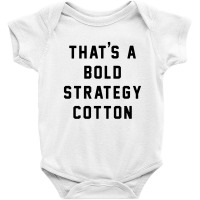 That's A Bold Strategy Cotton Baby Bodysuit | Artistshot