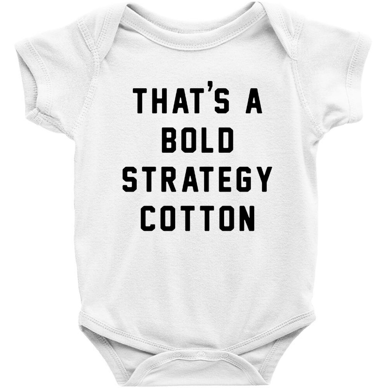 That's A Bold Strategy Cotton Baby Bodysuit | Artistshot