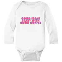 Good Ideas Start With Good Coffee Long Sleeve Baby Bodysuit | Artistshot