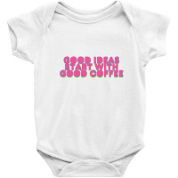 Good Ideas Start With Good Coffee Baby Bodysuit | Artistshot