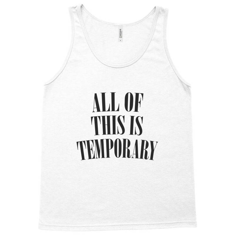 All Of This Is Temporary Tank Top by methadelphi | Artistshot