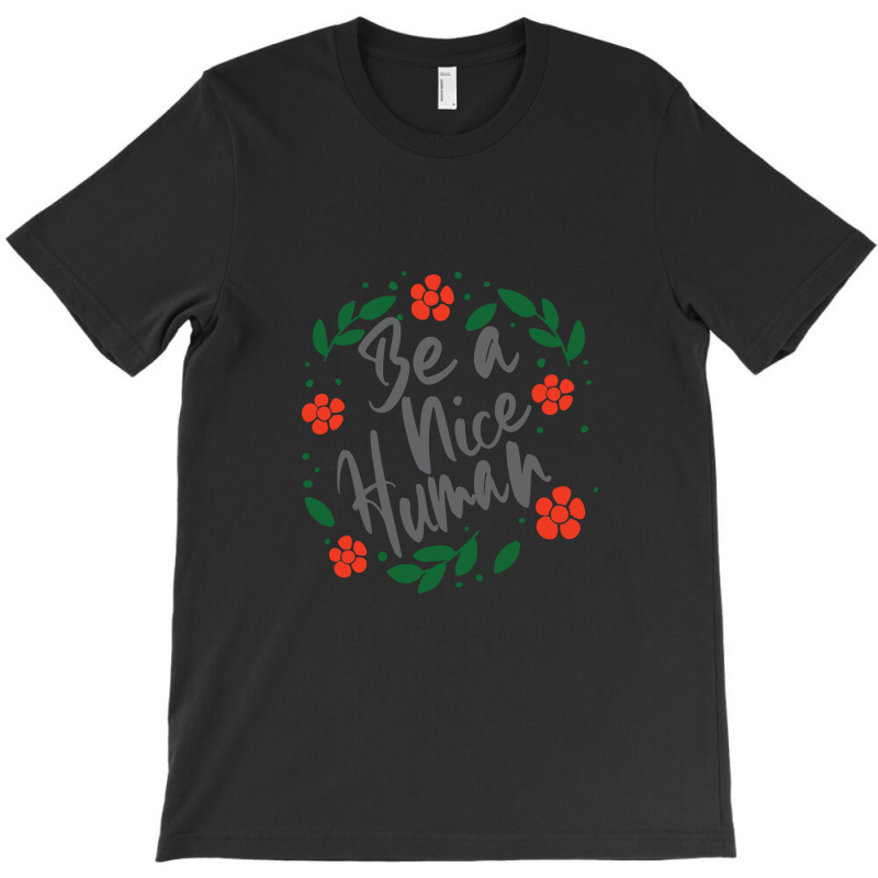 Be A Nice Human T-Shirt by Nitastudioz | Artistshot