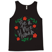 Be A Nice Human Tank Top | Artistshot