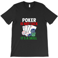 Poker Is Not Luck It Is A Skill T-shirt | Artistshot