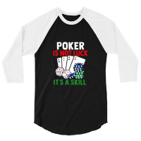 Poker Is Not Luck It Is A Skill 3/4 Sleeve Shirt | Artistshot