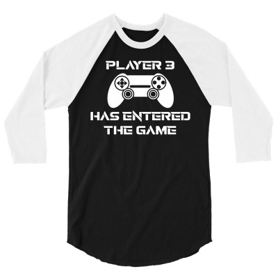 Player 3 Has Entered The Game1 3/4 Sleeve Shirt Designed By Lyly
