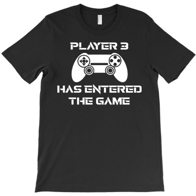 Player 3 Has Entered The Game1 T-shirt Designed By Lyly