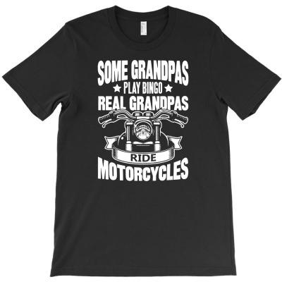 Some Grandpas Play Bingo Real Grandpas Ride Motorcycles1 T-shirt Designed By Ismi Mubarokah