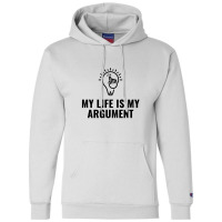 My Life Is My Argument Champion Hoodie | Artistshot