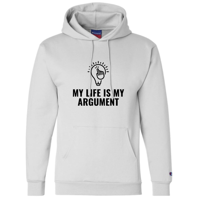 My Life Is My Argument Champion Hoodie by Favorite | Artistshot