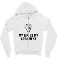 My Life Is My Argument Zipper Hoodie | Artistshot