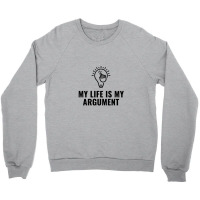 My Life Is My Argument Crewneck Sweatshirt | Artistshot