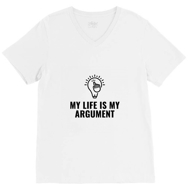 My Life Is My Argument V-Neck Tee by Favorite | Artistshot