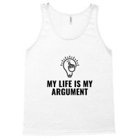 My Life Is My Argument Tank Top | Artistshot