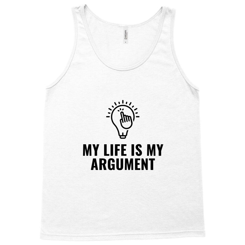 My Life Is My Argument Tank Top by Favorite | Artistshot