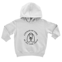 Cocker Spaniel Need Toddler Hoodie | Artistshot