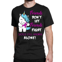 Friends Don't Let Friends Fight Sickle Cell Anemia Alone Classic T-shirt | Artistshot