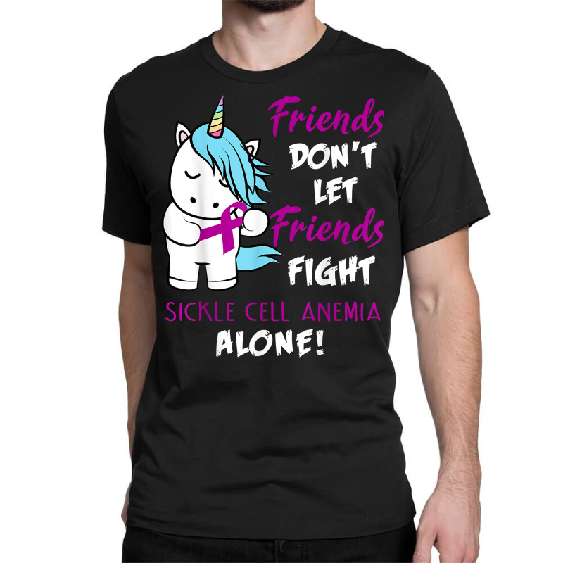 Friends Don't Let Friends Fight Sickle Cell Anemia Alone Classic T-shirt by AshleyPenez | Artistshot