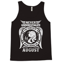 Never Underestimate The Power Of A Man Born In August Tank Top | Artistshot