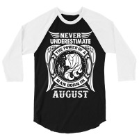 Never Underestimate The Power Of A Man Born In August 3/4 Sleeve Shirt | Artistshot