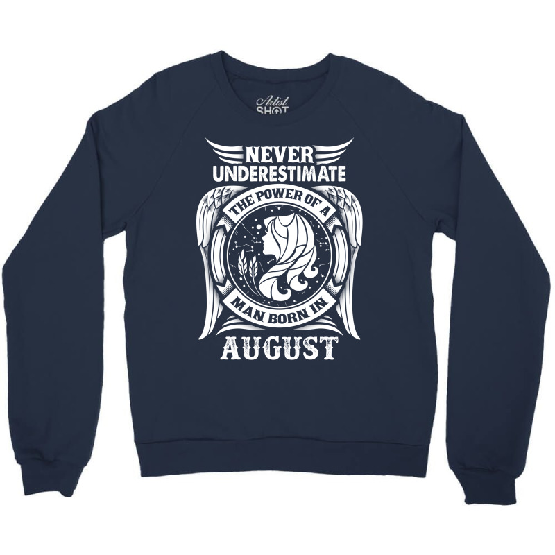 Never Underestimate The Power Of A Man Born In August Crewneck Sweatshirt | Artistshot