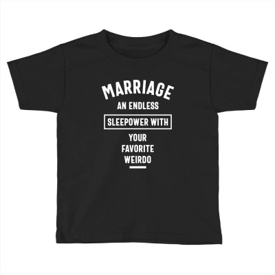Marriage Endless Sleepover Funny Gift Toddler T-shirt Designed By Wowotees