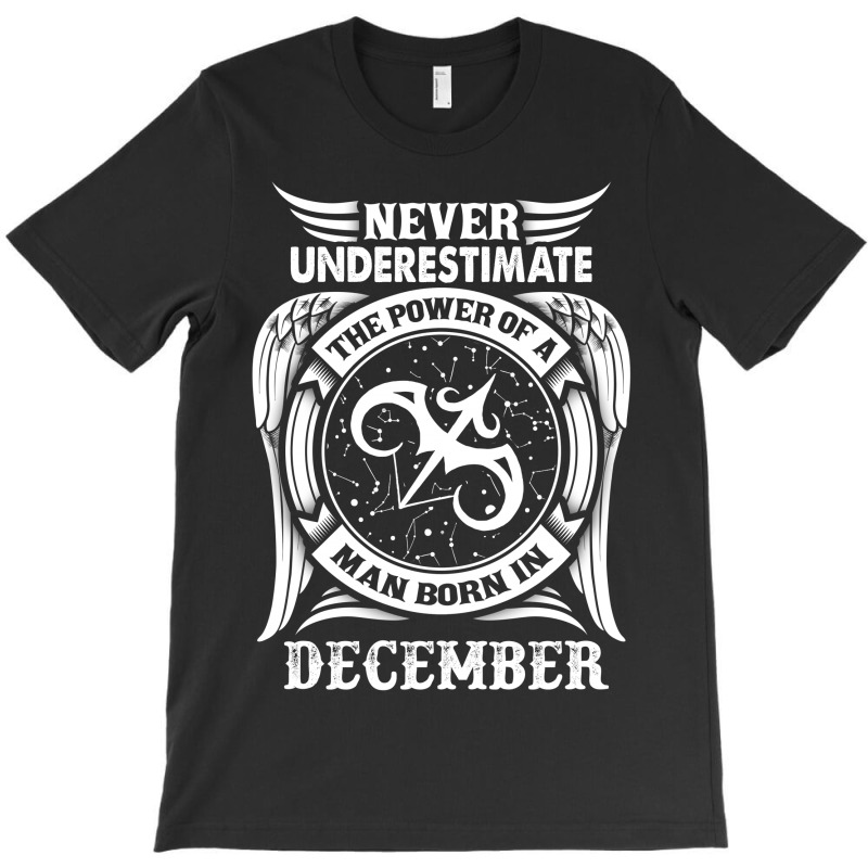 Never Underestimate The Power Of A Man Born In December T-shirt | Artistshot