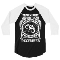 Never Underestimate The Power Of A Man Born In December 3/4 Sleeve Shirt | Artistshot