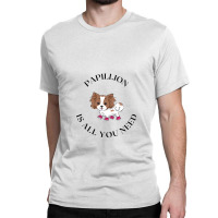 Papillion Need Classic T-shirt | Artistshot