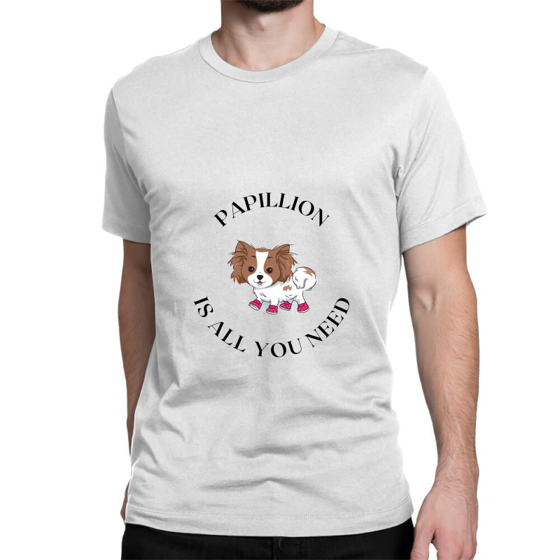 Papillion Need Classic T-shirt by Favorite | Artistshot