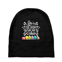 Life Is To Short To Say No To Cake Baby Beanies | Artistshot